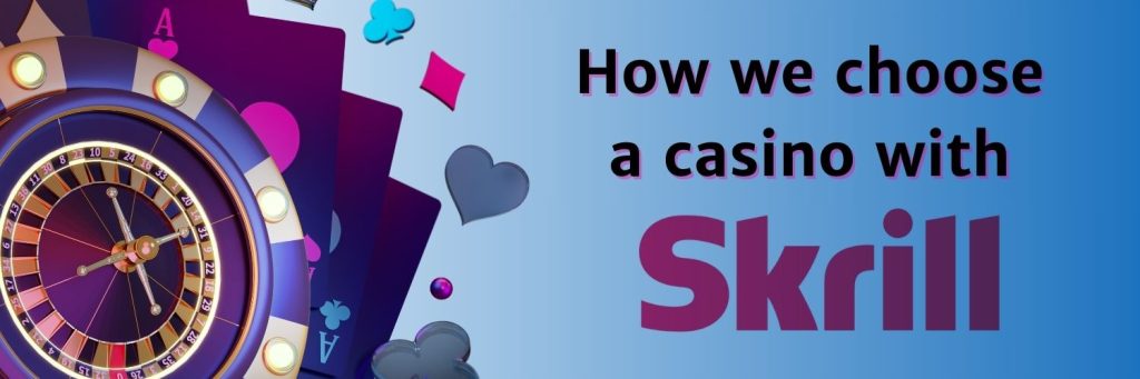 How we choose a casino with Scrill